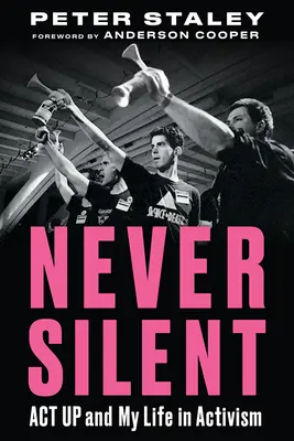 Niciodată tăcut: ACT Up și viața mea în activism - Never Silent: ACT Up and My Life in Activism