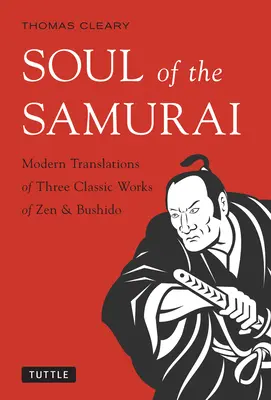 Sufletul samurailor: Traduceri moderne a trei lucrări clasice de Zen și Bushido - Soul of the Samurai: Modern Translations of Three Classic Works of Zen & Bushido