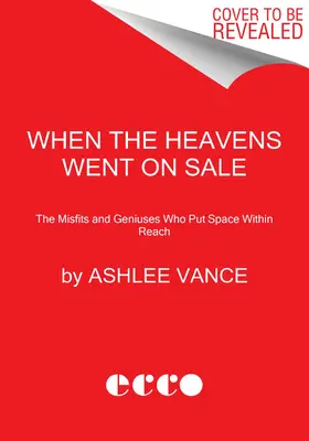 Când cerurile au fost scoase la vânzare: Neadaptații și geniile care s-au întrecut pentru a pune spațiul la îndemână - When the Heavens Went on Sale: The Misfits and Geniuses Racing to Put Space Within Reach
