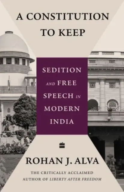 Constitution to Keep - Sedition and Free Speech in Modern India