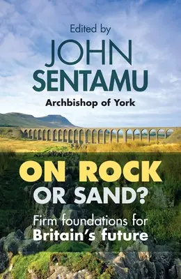 On Rock or Sand?: Fundații ferme pentru viitorul Marii Britanii - On Rock or Sand?: Firm Foundations for Britain's Future