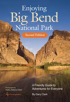 Enjoying Big Bend National Park: Un ghid prietenos pentru aventuri pentru toată lumea Volumul 41 - Enjoying Big Bend National Park: A Friendly Guide to Adventures for Everyone Volume 41