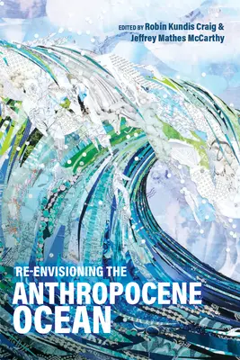 Revizuirea Oceanului Antropocen - Re-Envisioning the Anthropocene Ocean