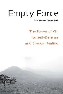 Forța goală: Puterea Chi-ului pentru autoapărare și vindecare energetică (The Power of Chi for Self-Defense and Energy Healing) - Empty Force: The Power of Chi for Self-Defense and Energy Healing