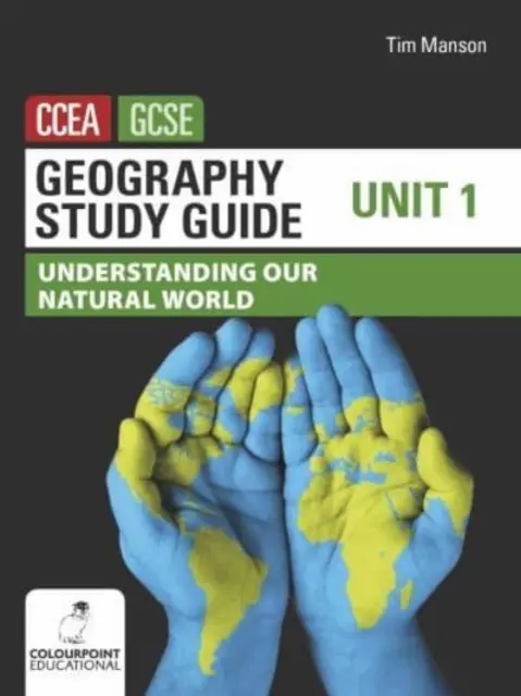 Ghid de studiu de geografie pentru CCEA GCSE Unitatea 1 - Înțelegerea lumii noastre naturale - Geography Study Guide for CCEA GCSE Unit 1 - Understanding Our Natural World