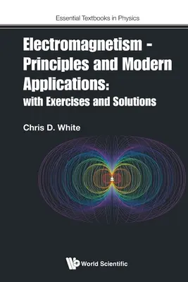 Electromagnetism - Principii și aplicații moderne: Cu exerciții și soluții - Electromagnetism - Principles and Modern Applications: With Exercises and Solutions