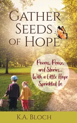 Adună semințe de speranță: Poezii, proză și povestiri... cu puțină speranță presărată în ele - Gather Seeds of Hope: Poems, Prose, and Stories...with a Little Hope Sprinkled In