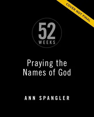 Rugăciunea numelor lui Dumnezeu timp de 52 de săptămâni, ediție extinsă: Un studiu biblic pe parcursul unui an - Praying the Names of God for 52 Weeks, Expanded Edition: A Year-Long Bible Study