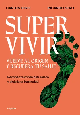 Supervivir: Reconecta Con La Naturaleza Y Aleja La Enfermedad / Survival. Du-te înapoi la origine și recuperează-ți sănătatea - Supervivir: Reconecta Con La Naturaleza Y Aleja La Enfermedad / Survival. Go Bac K to the Origin and Recover Your Health