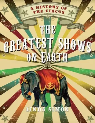 Cele mai mari spectacole de pe Pământ: O istorie a circului - The Greatest Shows on Earth: A History of the Circus