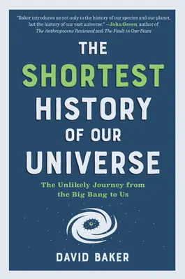 Cea mai scurtă istorie a universului nostru: Călătoria improbabilă de la Big Bang la noi - The Shortest History of Our Universe: The Unlikely Journey from the Big Bang to Us