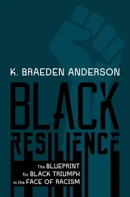 Reziliența negrilor: Modelul triumfului negrilor în fața rasismului (The Blueprint for Black Triumph in the Face of Racism) - Black Resilience: The Blueprint for Black Triumph in the Face of Racism