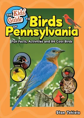 Ghidul pentru copii al păsărilor din Pennsylvania: Fapte amuzante, activități și 88 de păsări interesante - The Kids' Guide to Birds of Pennsylvania: Fun Facts, Activities, and 88 Cool Birds