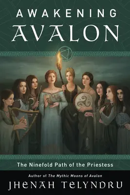 Calea Nouă a Avalonului: Calea preotesei - The Ninefold Way of Avalon: Walking the Path of the Priestess