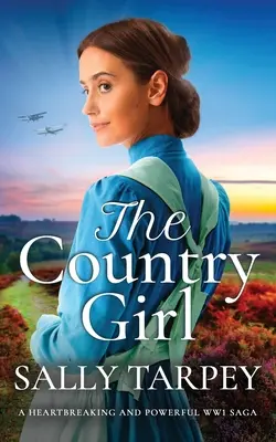 THE COUNTRY GIRL o saga sfâșietoare și puternică despre Primul Război Mondial - THE COUNTRY GIRL a heartbreaking and powerful WW1 saga