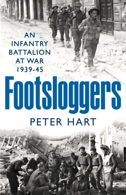 Footsloggers - Un batalion de infanterie în război, 1939-45 - Footsloggers - An Infantry Battalion at War, 1939-45