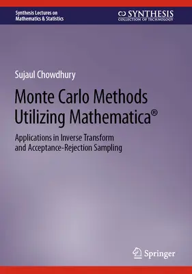 Monte Carlo Methods Utilizing Mathematica(r): Aplicații în transformarea inversă și eșantionarea acceptare-rejecție - Monte Carlo Methods Utilizing Mathematica(r): Applications in Inverse Transform and Acceptance-Rejection Sampling