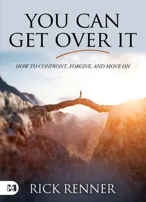 Poți trece peste asta: Cum să te confrunți, să ierți și să mergi mai departe - You Can Get Over It: How to Confront, Forgive, and Move On