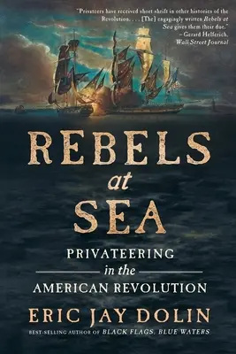 Rebels at Sea: Corsariatul în Revoluția Americană - Rebels at Sea: Privateering in the American Revolution