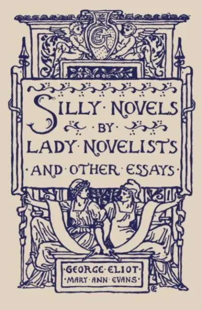 Romane prostești de doamne romanciere și alte eseuri - Silly Novels by Lady Novelists and Other Essays
