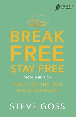 Eliberează-te, rămâi liber, ediția a doua: Nu lăsați trecutul să vă țină pe loc - Break Free, Stay Free, Second Edition: Don't Let the Past Hold You Back