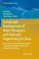 Dezvoltarea durabilă a resurselor de apă și a ingineriei hidraulice în China: Proceedings for the 2016 International Conference on Water Resource and - Sustainable Development of Water Resources and Hydraulic Engineering in China: Proceedings for the 2016 International Conference on Water Resource and