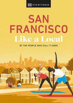 San Francisco Like a Local: De oamenii care îl numesc acasă - San Francisco Like a Local: By the People Who Call It Home