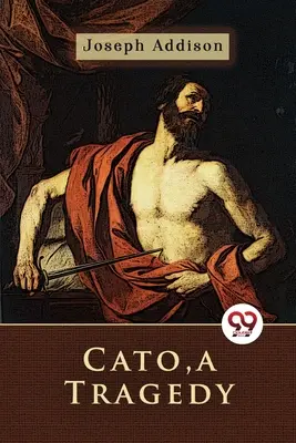 Cato, o tragedie - Cato, a Tragedy