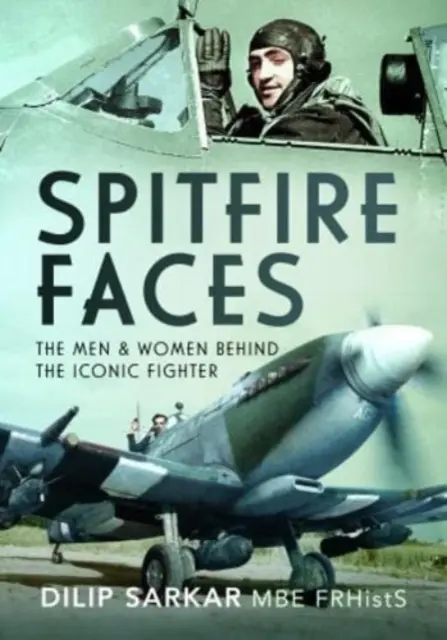 Fețele Spitfire: Bărbații și femeile din spatele iconicului avion de luptă - Spitfire Faces: The Men and Women Behind the Iconic Fighter