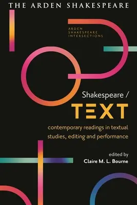 Shakespeare / Text: Lecturi contemporane în studii textuale, editare și performanță - Shakespeare / Text: Contemporary Readings in Textual Studies, Editing and Performance