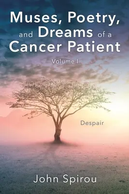 Muzele, poezia și visele unui bolnav de cancer: Volumul I - Muses, Poetry, and Dreams of a Cancer Patient: Volume I