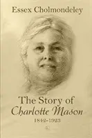 Povestea lui Charlotte Mason, 1842-1923 - The Story of Charlotte Mason, 1842-1923