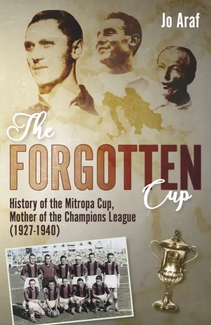 Cupa uitată: History of the Mitropa Cup, Mother of the Champions League (1927-1940) - The Forgotten Cup: History of the Mitropa Cup, Mother of the Champions League (1927-1940)