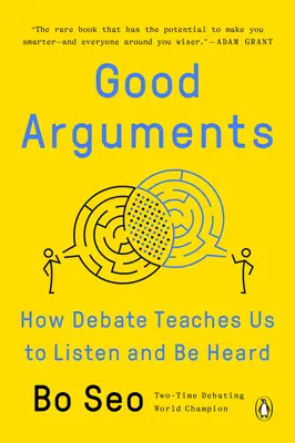 Argumente bune: Cum dezbaterea ne învață să ascultăm și să fim auziți - Good Arguments: How Debate Teaches Us to Listen and Be Heard