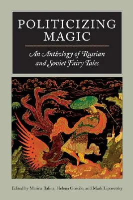 Politicizing Magic: O antologie de basme rusești și sovietice - Politicizing Magic: An Anthology of Russian and Soviet Fairy Tales
