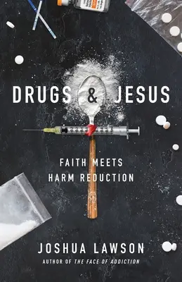 Drugs & Jesus: Faith Meets Harm Reduction (Credința întâlnește reducerea riscurilor) - Drugs & Jesus: Faith Meets Harm Reduction