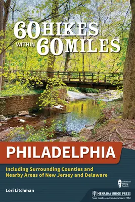 60 de drumeții pe o rază de 60 de mile: Philadelphia: Inclusiv comitatele înconjurătoare și zonele limitrofe din New Jersey și Delaware - 60 Hikes Within 60 Miles: Philadelphia: Including Surrounding Counties and Nearby Areas of New Jersey and Delaware
