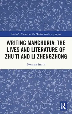 Scrierea Manciuriei: Viețile și literatura lui Zhu Ti și Li Zhengzhong - Writing Manchuria: The Lives and Literature of Zhu Ti and Li Zhengzhong
