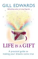Viața este un dar - Secretele pentru a-ți transforma visele în realitate - Life Is A Gift - The secrets to making your dreams come true