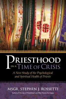 Preoția într-o perioadă de criză: Un nou studiu al sănătății psihologice și spirituale a preoților - Priesthood in a Time of Crisis: A New Study of the Psychological and Spiritual Health of Priests