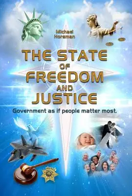 The State of Freedom and Justice: Guvernarea ca și cum oamenii ar fi cei mai importanți - The State of Freedom and Justice: Government as If People Matter Most