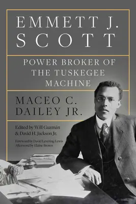 Emmett J. Scott: Brokerul de putere al mașinăriei Tuskegee - Emmett J. Scott: Power Broker of the Tuskegee Machine