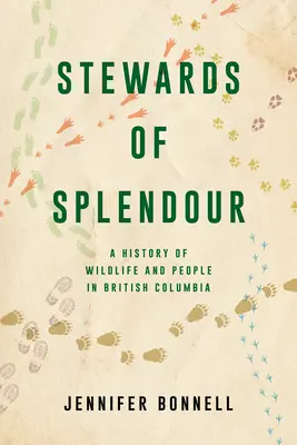 Stewards of Splendour: O istorie a vieții sălbatice și a oamenilor din Columbia Britanică - Stewards of Splendour: A History of Wildlife and People in British Columbia