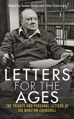Scrisori pentru veacuri: Scrisorile private și personale ale lui Sir Winston Churchill - Letters for the Ages: The Private and Personal Letters of Sir Winston Churchill