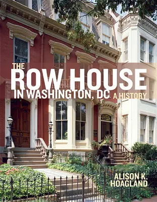 The Row House in Washington, DC: O istorie - The Row House in Washington, DC: A History