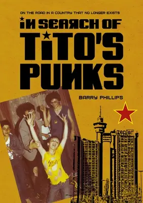 În căutarea golanilor lui Tito: Pe drumuri într-o țară care nu mai există - In Search of Tito's Punks: On the Road in a Country That No Longer Exists