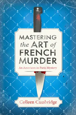 Mastering the Art of French Murder: Un fermecător nou mister istoric parizian - Mastering the Art of French Murder: A Charming New Parisian Historical Mystery