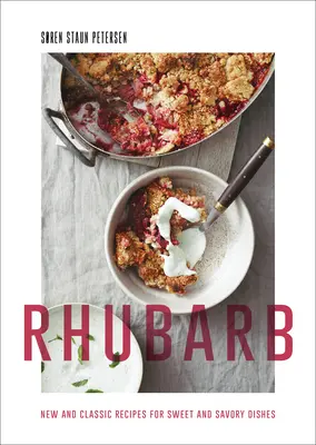 Rhubarb: Rețete noi și clasice pentru mâncăruri dulci și savuroase - Rhubarb: New and Classic Recipes for Sweet and Savory Dishes