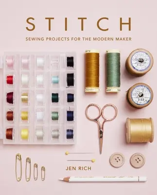 Stitch: Proiecte de cusut pentru creatorul modern - Stitch: Sewing Projects for the Modern Maker