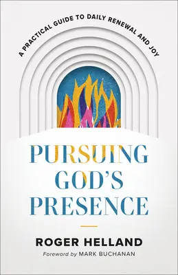 Pursuing God's Presence: Un ghid practic pentru reînnoire și bucurie zilnică - Pursuing God's Presence: A Practical Guide to Daily Renewal and Joy